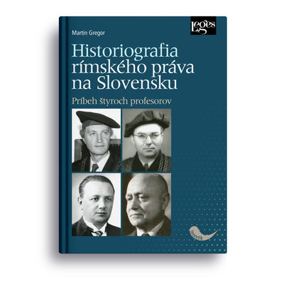 Historiografia rímskeho práva na Slovensku: Príbeh štyroch profesorov