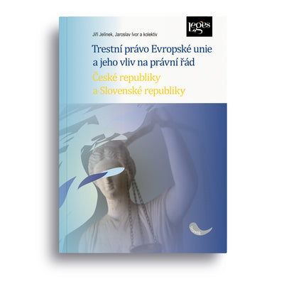 Trestní právo Evropské unie a jeho vliv na právní řád České republiky a Slovenské republiky