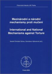 Mezinárodní a národní mechanismy proti mučení. International and National Mechanisms against Torture