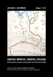 FRONTIERS, MINORITIES, TRANSFERS, EXPULSIONS: British diplomacy towards Czechoslovakia and Poland during WWII. Vol. I Plans